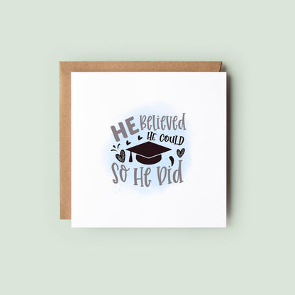 Graduation card for him featuring the quote “He Believed He Could So He Did” with a graduation cap illustration. Inspirational congratulations card for male graduates, university students, college graduates and school leavers.